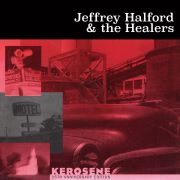 Jeffrey Halford And The Healers - Kerosene (25th Anniversary Edition)